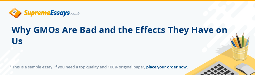 Why GMOs Are Bad and the Effects They Have on Us